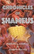 Chronicles of Shameus di Joseph L. Mayes, Rodney Landrum edito da LIGHTNING SOURCE INC