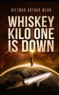 Whiskey Kilo One Is Down di Wehr Dietmar Arthur Wehr edito da Independently Published