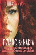 Tiziano & Nadia di Mor Esther Mor edito da Independently Published