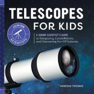 Telescopes for Kids: A Junior Scientist's Guide to Stargazing, Constellations, and Discovering Far-Off Galaxies di Vanessa Thomas edito da ROCKRIDGE PR