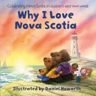 Why I Love Nova Scotia edito da Harpercollins Publishers