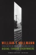 Riding Toward Everywhere di William T. Vollmann edito da PERENNIAL