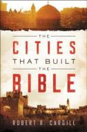 Cities That Built the Bible di Robert Cargill edito da KUPERARD (BRAVO LTD)