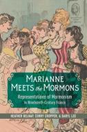 Marianne Meets The Mormons di Heather Belnap, Corry Cropper, Daryl Lee edito da University Of Illinois Press