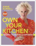 Own Your Kitchen: Recipes to Inspire & Empower: A Cookbook di Anne Burrell, Suzanne Lenzer edito da POTTER CLARKSON N