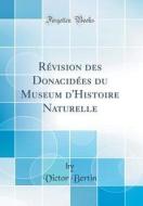 R'Vision Des Donacid'es Du Museum D'Histoire Naturelle (Classic Reprint) di Victor Bertin edito da Forgotten Books
