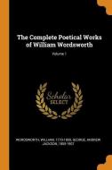 The Complete Poetical Works of William Wordsworth; Volume 1 di William Wordsworth, Andrew Jackson George edito da FRANKLIN CLASSICS TRADE PR