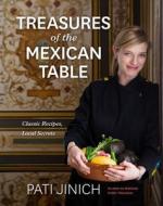 Pati Jinich Treasures of the Mexican Table: Classic Recipes, Local Secrets di Pati Jinich edito da RUX MARTIN