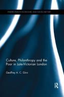 Culture, Philanthropy and the Poor in Late-Victorian London di Geoffrey A. C. Ginn edito da Taylor & Francis Ltd