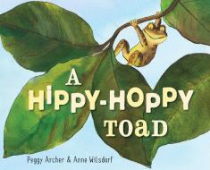 Hippy-Hoppy Toad di Peggy Archer, Anne Wilsdorf edito da Random House USA Inc