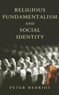 Religious Fundamentalism and Social Identity di Peter Herriot edito da Routledge