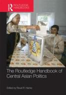 Routledge Handbook Of Central Asian Politics di Reuel R. Hanks edito da Taylor & Francis Ltd