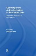 Contemporary Authoritarianism in Southeast Asia di William Case edito da Routledge