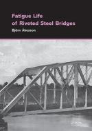 Fatigue Life of Riveted Steel Bridges di Björn Åkesson edito da CRC Press