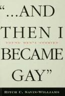 ...And Then I Became Gay di Ritch C. Savin-Williams edito da Routledge