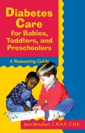 Diabetes Care for Babies, Toddlers, and Preschoolers: A Reassuring Guide di Betschart, Jean Betschart-Roemer edito da WILEY