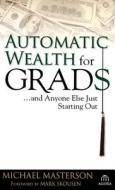 Automatic Wealth for Grads di Masterson, Agora edito da John Wiley & Sons