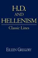 H. D. and Hellenism di Eileen Gregory edito da Cambridge University Press