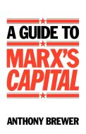 A Guide to Marx's 'Capital' di Anthony Brewer edito da Cambridge University Press