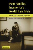 Poor Families in America's Health Care Crisis di Ronald J. Angel, Laura Lein, Jane M. Henrici edito da Cambridge University Press