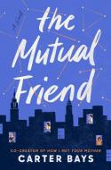 The Mutual Friend di Carter Bays edito da DUTTON BOOKS