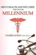 Men's Health and Wellness for the New Millennium di Valiere Alcena edito da iUniverse