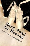 Hard Road to Heaven di Jeanne Ann Vanderhoef edito da Branchlands Publishing