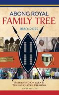 Abong Royal Family Tree di Saturnino Onyala, Teresa Oliver Firmino edito da Onyala Cultural Consultancy Association