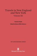 Travels in New England and New York, Volume III di Timothy Dwight edito da Harvard University Press