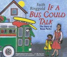If a Bus Could Talk: The Story of Rosa Parks di Faith Ringgold edito da ALADDIN