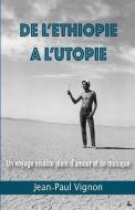 De l'Ethiopie à l'Utopie: Un voyage plein d'amour et de musique di Jean-Paul Vignon edito da LIGHTNING SOURCE INC