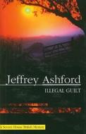 Illegal Guilt di Jeffrey Ashford edito da Severn House Publishers