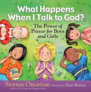 What Happens When I Talk to God?: The Power of Prayer for Boys and Girls di Stormie Omartian edito da HARVEST HOUSE PUBL