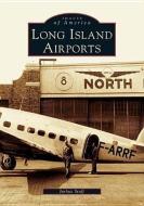 Long Island Airports di Joshua Stoff edito da ARCADIA PUB (SC)