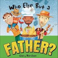 Who Else But a Father? di Cathy Hamilton edito da Andrews McMeel Publishing