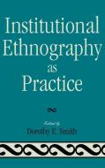 Institutional Ethnography as Practice di Dorothy E. Smith edito da Rowman & Littlefield Publishers