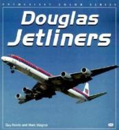 Douglas Jetliners di Guy Norris, Mark R. Wagner edito da Motorbooks International