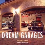 Dream Garages di Kris Palmer edito da Motorbooks International