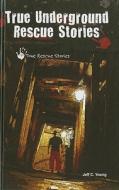 True Underground Rescue Stories di Jeff C. Young edito da Enslow Publishers