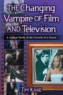 Kane, T:  The Changing Vampire of Film and Television di Tim Kane edito da McFarland