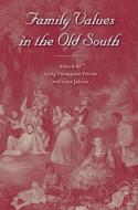 Family Values in the Old South edito da UNIV PR OF FLORIDA