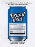 Brand Real: How Smart Companies Live Their Brand Promise and Inspire Fierce Customer Loyalty Brand Real: How Smart Companies Live Their Brand Promise and Inspire Fierce Customer Loyalty
