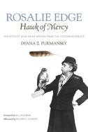 Rosalie Edge, Hawk of Mercy: The Activist Who Saved Nature from the Conservationists di Dyana Z. Furmansky edito da UNIV OF GEORGIA PR
