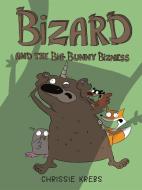 Bizard and the Big Bunny Bizness di Chrissie Krebs edito da MARGARET FERGUSON BOOKS