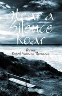 Hear a Silence Roar di Robert Francis Thimmesh edito da North Star Press of St. Cloud