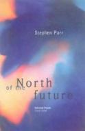North Of The Future di Stephen Parr edito da Windhorse Publications
