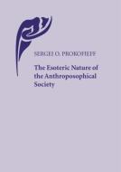 The Esoteric Nature of the Anthroposophical Society di Sergei O. Prokofieff edito da WYNSTONES PR