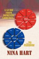 A Guide from Domestic Violence to Freedom di Nina Hart edito da Six Hearts Incorporated