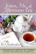 Jesus, Me, & Afternoon Tea: A Devotional and 'Afternoon Tea' Cookbook and Fun Facts about Your Favorite Teas di Deanna L. Stalnaker edito da Kardee's Angel Publishing