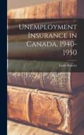 Unemployment Insurance in Canada, 1940-1950 edito da LIGHTNING SOURCE INC